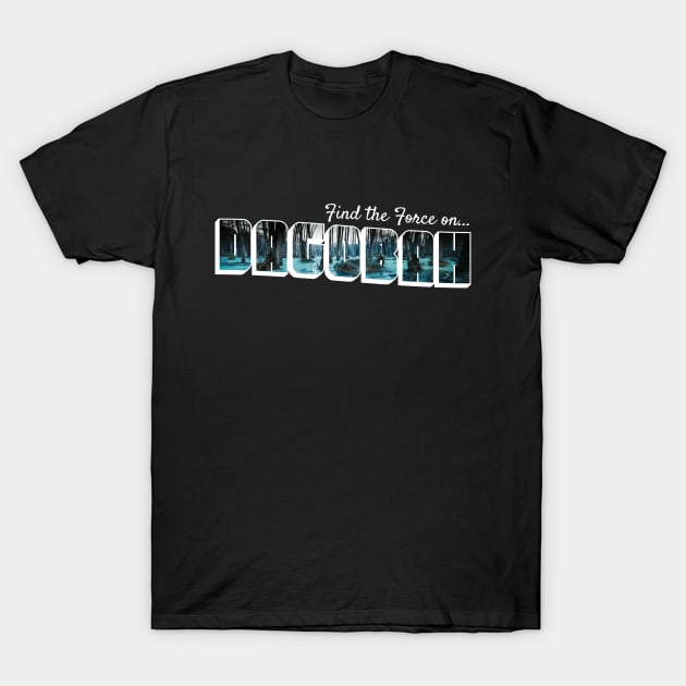 Find the Force on Dagobah! T-Shirt by Xanaduriffic